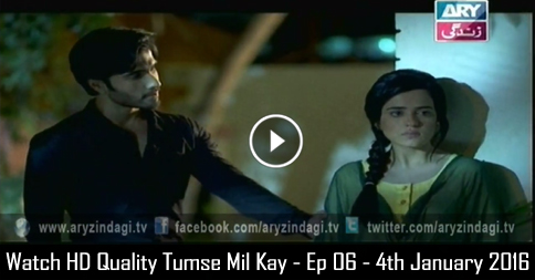 Tumse Mil Kay – Ep 06 – 4th January 2016