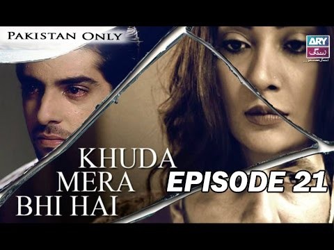 Khuda Mera Bhi Hai – Episode 21 – 18th May 2017