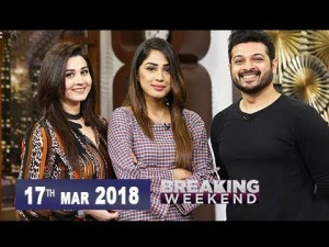 Breaking Weekend – Guest: Samra Arsalan & Arsalan – 17th March 2018
