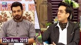 Salam Zindagi with Faysal Qureshi – 22nd April 2019