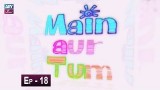 Mein Aur Tum Episode 18 – 24th May 2019