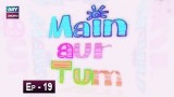 Mein Aur Tum Episode 19 – 25th May 2019