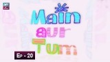 Mein Aur Tum Episode 20 – 26th May 2019