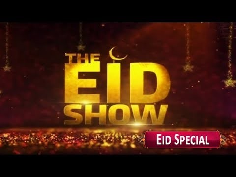 The Eid Show “Eid Special” – 5th June 2019