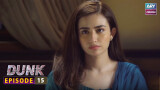 Dunk Episode 15 | Bilal Abbas – Sana Javed