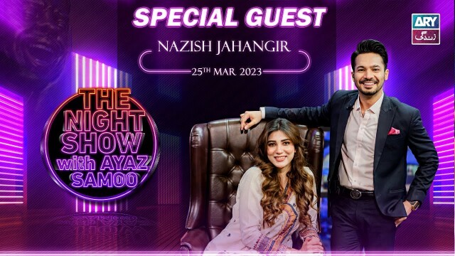 The Night Show with Ayaz Samoo | Nazish Jahangir | 25th March 2023
