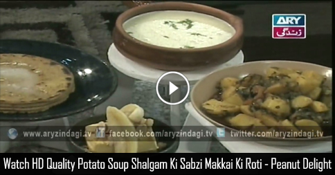 Potato Soup – Shalgam Ki Sabzi – Makkai Ki Roti – Peanut Delight – Lifestyle kitchen 8th December 2015