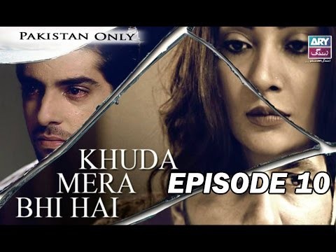 Khuda Mera Bhi Hai – Episode 10 – 1st May 2017