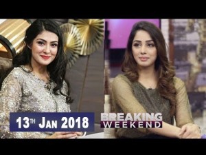 Breaking Weekend – Guest: Aleezay Tahir – 13th  January 2018