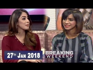 Breaking Weekend – Guest: Natasha Humera Ejaz – 27th January 2018