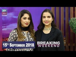Breaking Weekend – Guest: Sana Sarfraz – 15th September 2018