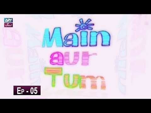 Mein Aur Tum Episode 05 – 11th May 2019