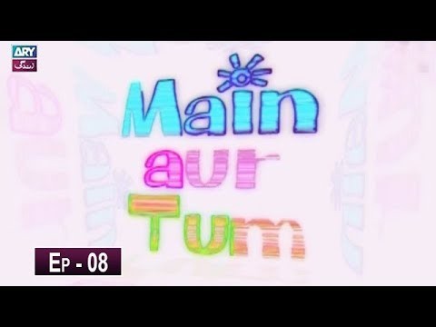 Mein Aur Tum Episode 08 – 14th May 2019
