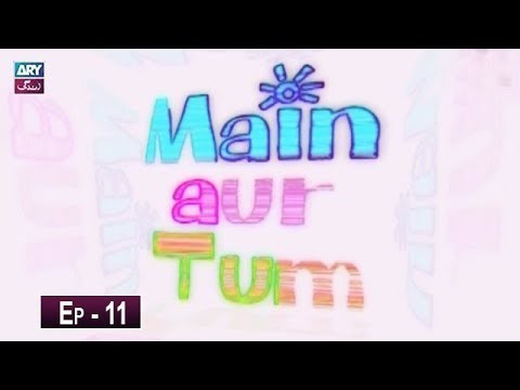 Mein Aur Tum Episode 11 – 17th May 2019