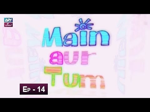Mein Aur Tum Episode 14 – 20th May 2019