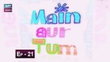 Mein Aur Tum Episode 21 – 27th May 2019