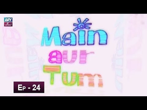 Mein Aur Tum Episode 24 – 30th May 2019