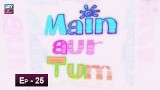 Mein Aur Tum Episode 25 – 31st May 2019