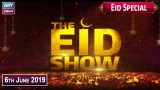 The Eid Show “Eid Special” – 6th June 2019