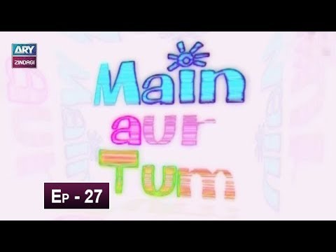 Mein Aur Tum Episode 27 – 2nd June 2019
